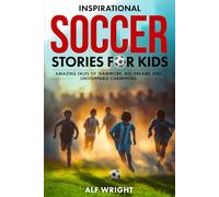 Inspirational Soccer Stories for Kids: Amazing Tales of Teamwork, Big Dreams and Unstoppable Champions