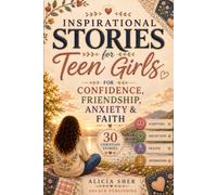 Inspirational Stories for Teen Girls: 30 Christian Stories, Scriptures, Reflections & Prayers for Confidence, Friendship, Anxiety & Faith: 1