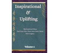 Inspirational & Uplifting: Motivational Diary, Fuel Your Fire,Own Your Path.,Write Your Legacy, Volume 6