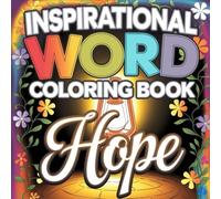 Inspirational Word Coloring Book: HOPE: Motivational Quotes, Positive Affirmations, and Relaxing Stress Relief Designs for Adults and Teens