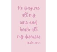 Inspirational Writing Notebook, Psalm 103:3, He Forgives All My Sins, Pink, Gifts, Women, Prayer Journal, Notes,130 Lined Pages, Size 6x9: Diary, ... Paper, Scripture, Devotional, Healing, School