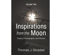 Inspirations from the Moon - Volume Two: Poetry, Photographs, and Stories