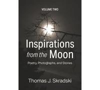 Inspirations from the Moon - Volume Two: Poetry, Photographs, and Stories