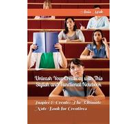 Inspire & Create: The Ultimate Note Book for Creatives: Unleash Your Creativity with This Stylish and Functional Notebook