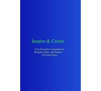 Inspire & Create: Your Everyday Companion for Thoughts, Ideas, and Dreams