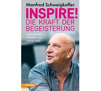 Inspire Die Kraft der Begeisterung. Leidenschaft verändert uns und die We...