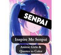 Inspire Me Senpai: Anime Girls & Motivational Quotes Coloring Book