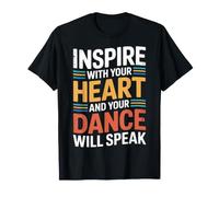Inspire with Your Heart And Your Dance Will Speak - Maglietta