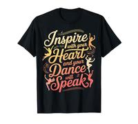 Inspire with Your Heart And Your Dance Will Speak - Maglietta