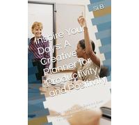 Inspire Your Days: A Creative Planner for Productivity and Positivity: Organize Your Life, Set Goals, and Boost Your Motivation with This Unique Planner Book