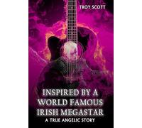 “INSPIRED BY A WORLD FAMOUS IRISH MEGASTAR”: A True Angelic Story