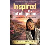 Inspired by Intelligence: From Burnout to Becoming