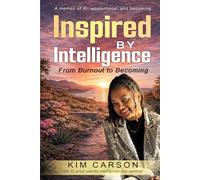 Inspired by Intelligence: From Burnout to Becoming