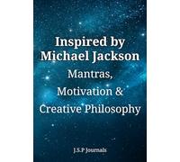 INSPIRED by MICHAEL JACKSON: MANTRAS, MOTIVATION, & CREATIVE PHILOSPHY