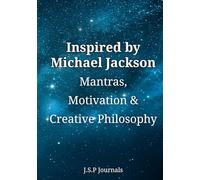 INSPIRED by MICHAEL JACKSON: MANTRAS, MOTIVATION, & CREATIVE PHILOSPHY