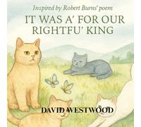 Inspired by Robert Burns' poem IT WAS A' FOR OUR RIGHTFU' KING