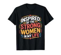 Inspired By The Strong Women in My Life Inspiring Girl |- Maglietta