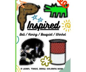 INSPIRED - Dali / Haring / Basquiat / Warhol : Learn, Trace, Draw, Color: An Artist Inspired Activity Book Ages 6-13