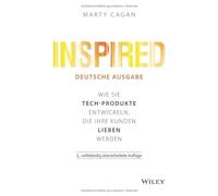 Inspired - deutsche Ausgabe: Wie Sie Tech-Produkte entwickeln, die Ihre Kunden lieben werden