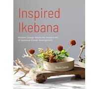 Inspired Ikebana: Modern Design Meets the Ancient Art of Japanese Flower Arrangement