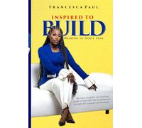 INSPIRED TO BUILD: Walking in God's Plan