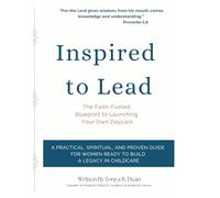 Inspired to Lead: The Faith Fueled Blueprint to Launching Your Own Daycare