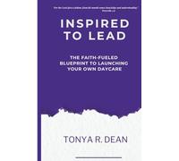 Inspired to Lead: The Faith Fueled Blueprint to Launching Your Own Daycare
