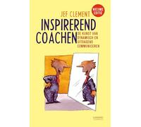 Inspirerend coachen: de kunst van dynamisch en uitdagend communiceren : voor leidinggevenden, coaches, ouders, leraren en begeleiders