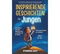 INSPIRIERENDE GESCHICHTEN für Jungen: Geschichten über Mut, Selbstvertrauen und Freundlichkeit, die dir helfen, deinen inneren Helden zu entdecken.: ... anders sind und die Welt verändern wollen.