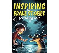 Inspiring and Brave Stories for Young Kids: Empowering Stories on Confidence, Camaraderie, and Bravery for Young Minds