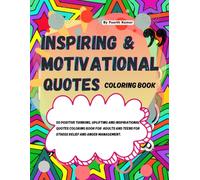Inspiring and Motivational Quotes Coloring Book: 50 Positive Thinking, Uplifting Inspirational Quotes Coloring Pages for Adults & Teens for Stress Relief and Anger Management.