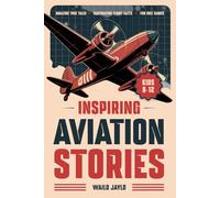 Inspiring Aviation Stories for Kids Ages 8-12: An Airplane Book with Flight Facts & Quizzes for Curious Young Pilots