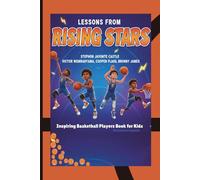 Inspiring Basketball Players Book for Kids: Lessons From Rising Stars: Stephon Javonte Castle, Victor Wembanyama, Cooper Flagg & Bronny James - Inspiring Kids Who Dream Big