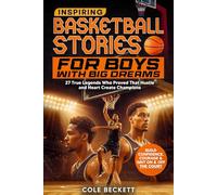 Inspiring Basketball Stories for Boys with Big Dreams: 27 True Legends Who Proved That Hustle and Heart Create Champions - and Will Teach You Confidence, Courage, and Grit On and Off the Court
