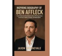 INSPIRING BIOGRAPHY OF BEN AFFLECK: From Hollywood Heartthrob to Oscar-Winning Auteur - A Journey of Talent, Triumph, and Redemption