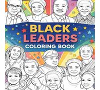 Inspiring Black Leaders Coloring Book for Kids: Colour and Discover Remarkable People Who Changed the World