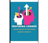 Inspiring Change: A Manager's Approach to Transformational Leadership in Healthcare