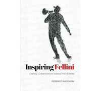 Inspiring Fellini: Literary Collaborations behind the Scenes