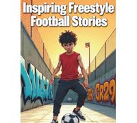 Inspiring Freestyle Football Stories