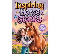 Inspiring Horse Stories for Girls: 12 Tales of Friendship, Courage, and Adventure for Horse Lovers Ages 8-12