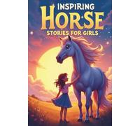 Inspiring Horse Stories for Girls: 20 Empowering Short Stories to Build Confidence, Courage, and an Unshakable Belief in Yourself