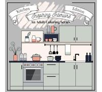 Inspiring Interiors: An Adult Coloring Book Series: Kitchen Edition