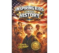 Inspiring Kids Who Made History: Special 250th Birthday Celebration Color Edition Featuring True Stories of Young American Heroes
