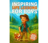Inspiring Life Lessons for Boys: Stories to Build Confidence & Self- Esteem with Questions to Spark Conversation and a Growth Mindset, Ages 8-12