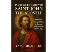 INSPIRING LIFE STORY OF SAINT JOHN THE APOSTLE