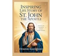 INSPIRING LIFE STORY OF ST. JOHN THE APOSTLE