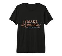 Inspiring Make Heaven Crowded Citazione Maglietta Premium