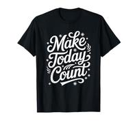Inspiring Make Today Count Positive Motivational Citazione Style Maglietta