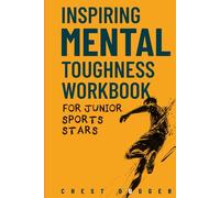 Inspiring Mental Toughness Workbook for Junior Sports Stars: Build Unshakeable Resilience, Enhance Focus and Increase Confidence in Just 30 Days With 50+ Mental Toughness Drills and Exercises