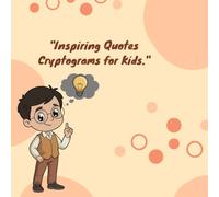 Inspiring Quotes Cryptograms for Kids: Uplifting Messages to Boost Confidence in Inspiring Cryptogram Puzzles and Motivational Word Games for Kids 7-12